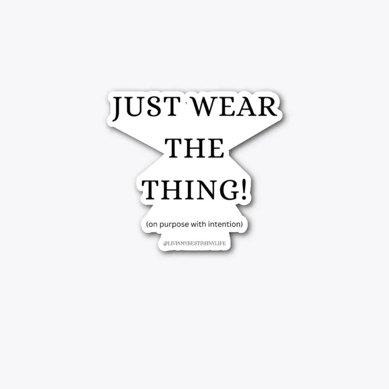 Just wear the thing!!!